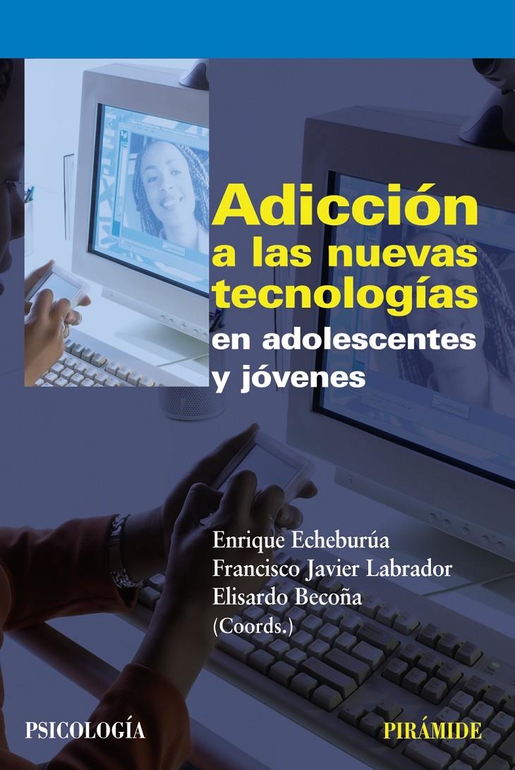 ADICCION A LAS NUEVAS TECNOLOGIAS EN ADOLESCENTES Y JOVENES | 9788436823226 | ECHEBURUA, ENRIQUE | Galatea Llibres | Librería online de Reus, Tarragona | Comprar libros en catalán y castellano online