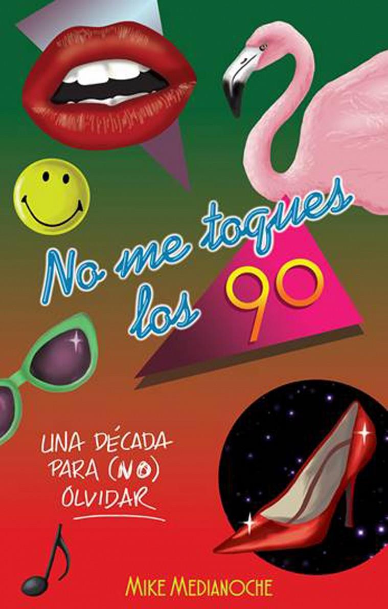 NO ME TOQUES LOS 90 | 9788499189550 | MEDIANOCHE, MIKE | Galatea Llibres | Llibreria online de Reus, Tarragona | Comprar llibres en català i castellà online