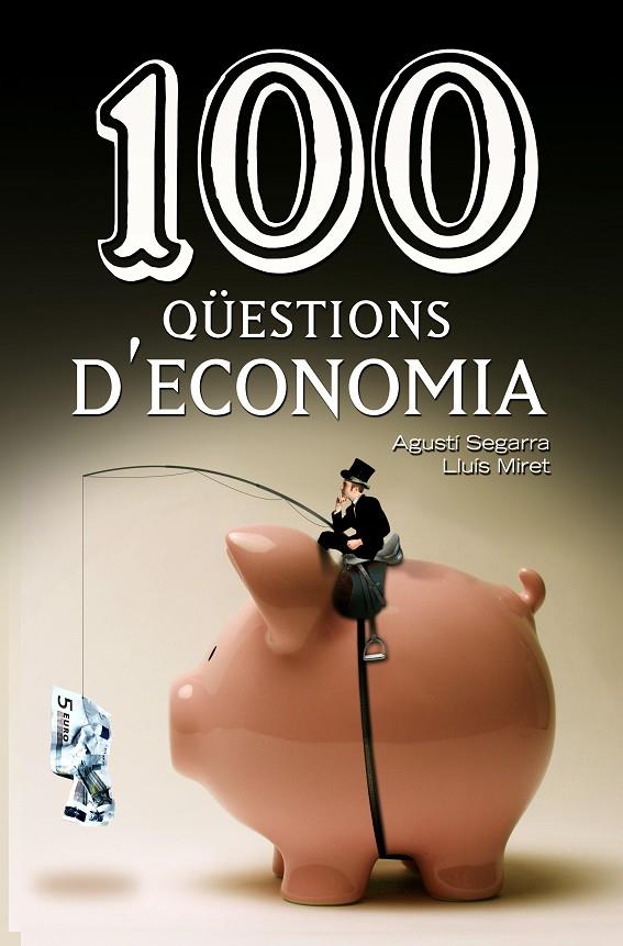 100 QUESTIONS D'ECONOMIA | 9788490342756 | SEGARRA, AGUSTI : MIRET, LLUIS | Galatea Llibres | Llibreria online de Reus, Tarragona | Comprar llibres en català i castellà online