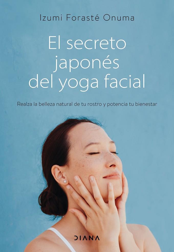 EL SECRETO JAPONÉS DEL YOGA FACIAL | 9788418118753 | FORASTÉ ONUMA, IZUMI | Galatea Llibres | Llibreria online de Reus, Tarragona | Comprar llibres en català i castellà online