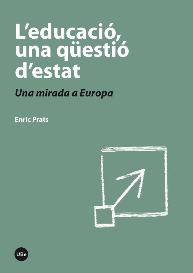 L'EDUCACIÓ, UNA QÜESTIÓ D'ESTAT, L'. UNA MIRADA A EUROPA | 9788447536931 | PRATS, ENRIC | Galatea Llibres | Librería online de Reus, Tarragona | Comprar libros en catalán y castellano online