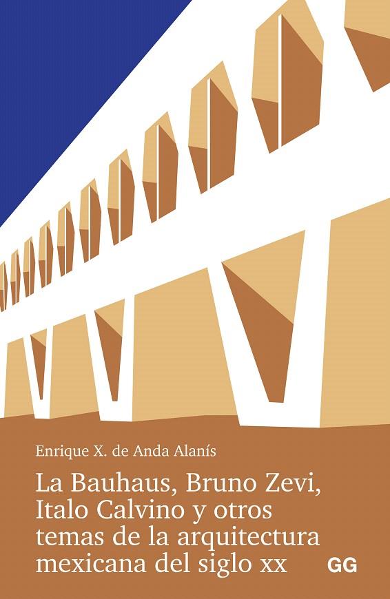 LA BAUHAUS, BRUNO ZEVI, ITALO CALVINO Y OTROS TEMAS DE LA ARQUITECTURA MEXICANA | 9788425235016 | ANDA ALANIS, ENRIQUE X. DE | Galatea Llibres | Llibreria online de Reus, Tarragona | Comprar llibres en català i castellà online