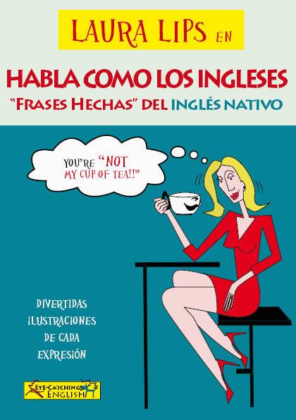 LAURA LIPS EN HABLA COMO LOS INGLESES. FRASES HECHAS DEL INGLES NATIVO | 9788460694434 | CHIDNEY, PAUL / LASALA GRIMALT, CLARA | Galatea Llibres | Llibreria online de Reus, Tarragona | Comprar llibres en català i castellà online