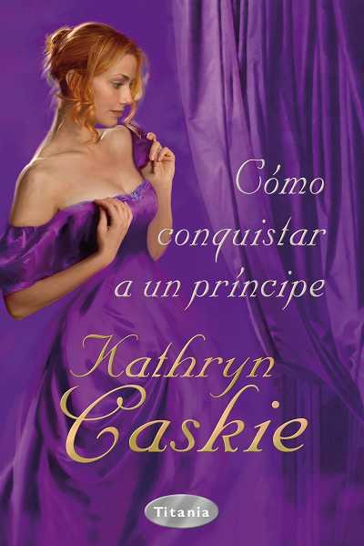 COMO CONQUISTAR A UN PRINCIPE | 9788496711945 | CASKIE, KATHRYN  | Galatea Llibres | Llibreria online de Reus, Tarragona | Comprar llibres en català i castellà online