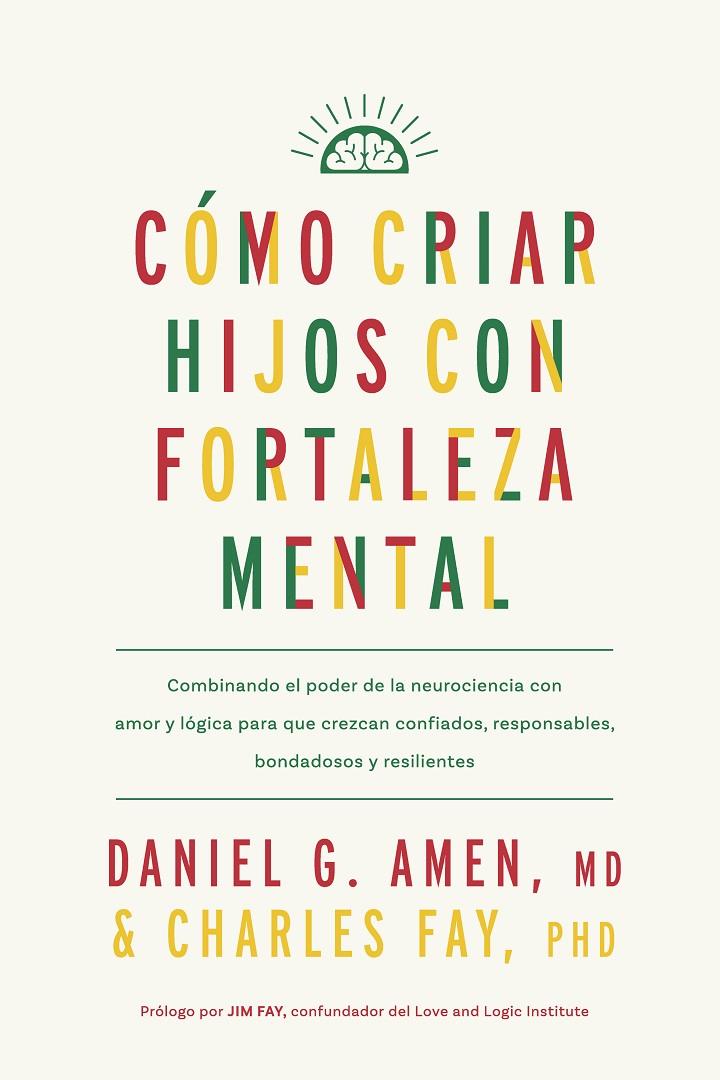 CÓMO CRIAR HIJOS CON FORTALEZA MENTAL | 9788410121171 | AMEN, DANIEL G./FAY, CHARLES | Galatea Llibres | Librería online de Reus, Tarragona | Comprar libros en catalán y castellano online