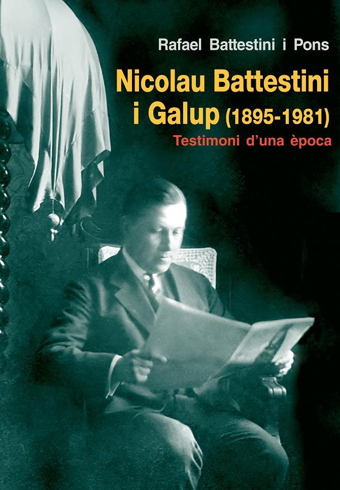 NICOLAU BATTESTINI I GALUP 1895-1981 -TESTIMONI D'UNA EPOCA- | 9788497798006 | BATTESTINI I PONS, RAFAEL | Galatea Llibres | Librería online de Reus, Tarragona | Comprar libros en catalán y castellano online