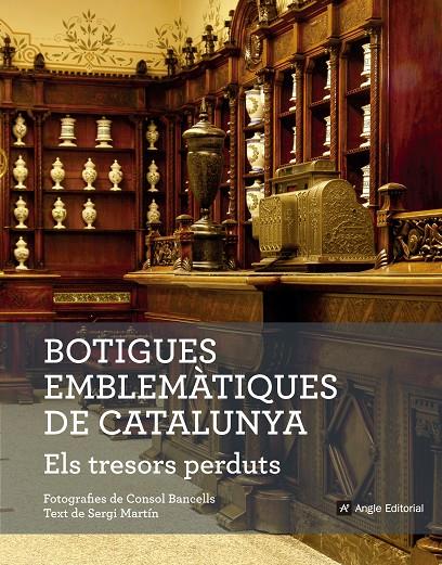 BOTIGUES EMBLEMÀTIQUES DE CATALUNYA. ELS TRESORS PERDUTS | 9788416139781 | MARTÍN LAMATA, SERGI | Galatea Llibres | Llibreria online de Reus, Tarragona | Comprar llibres en català i castellà online