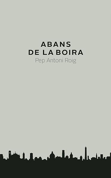 ABANS DE LA BOIRA | 9788416445240 | ROIG, PEP ANTONI | Galatea Llibres | Llibreria online de Reus, Tarragona | Comprar llibres en català i castellà online