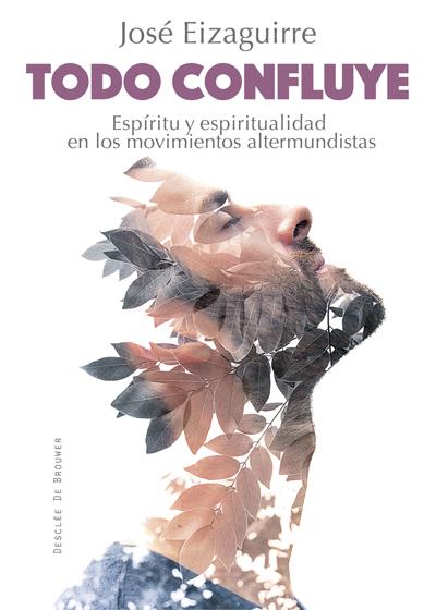 TODO CONFLUYE. ESPÍRITU Y ESPIRITUALIDAD EN LOS MOVIMIENTOS ALTERMUNDISTAS | 9788433028020 | EIZAGUIRRE FERNÁNDEZ-PALACIOS, JOSÉ | Galatea Llibres | Llibreria online de Reus, Tarragona | Comprar llibres en català i castellà online