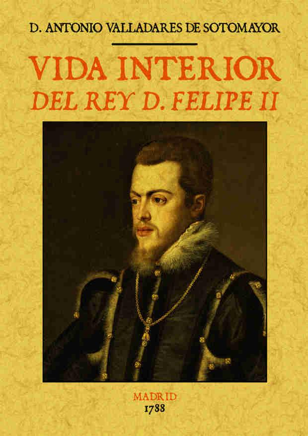 VIDA INTERIOR DEL REY D. FELIPE II | 9788490014486 | VALLADARES DE SOTOMAYOR, ANTONIO | Galatea Llibres | Llibreria online de Reus, Tarragona | Comprar llibres en català i castellà online