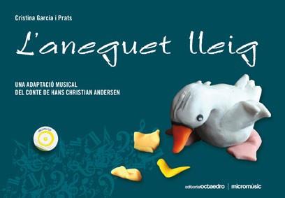 ANEGUET LLEIG: UNA ADAPTACIÓ MUSICAL DEL CONTE DE HANS CHRISTIAN ANDERSEN | 9788499211046 | GARCIA I PRATS, CRISTINA | Galatea Llibres | Llibreria online de Reus, Tarragona | Comprar llibres en català i castellà online