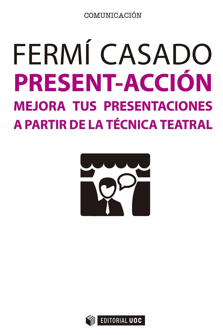 PRESENT-ACCIÓN. MEJORA TUS PRESENTACIONES A PARTIR DE LA TECNICA TEATRAL | 9788491162520 | CASADO, FERMI | Galatea Llibres | Llibreria online de Reus, Tarragona | Comprar llibres en català i castellà online