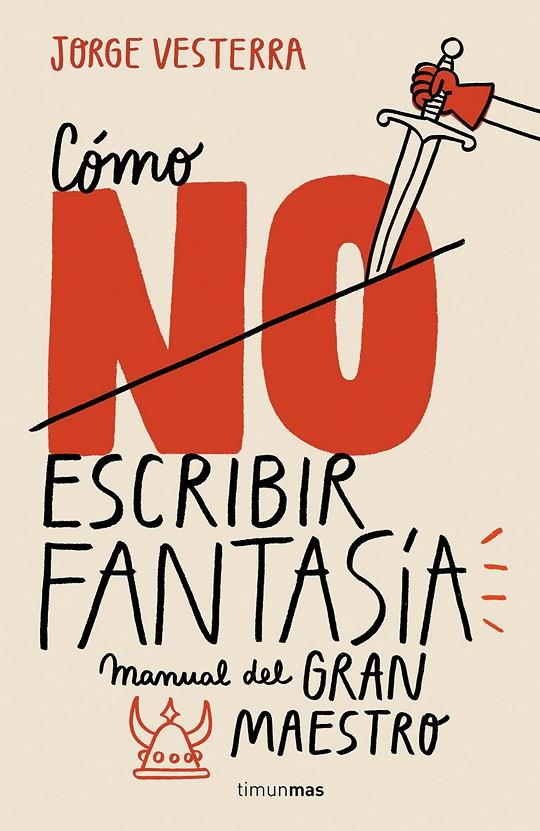 CÓMO NO ESCRIBIR FANTASÍA | 9788445005262 | VESTERRA, JORGE | Galatea Llibres | Llibreria online de Reus, Tarragona | Comprar llibres en català i castellà online