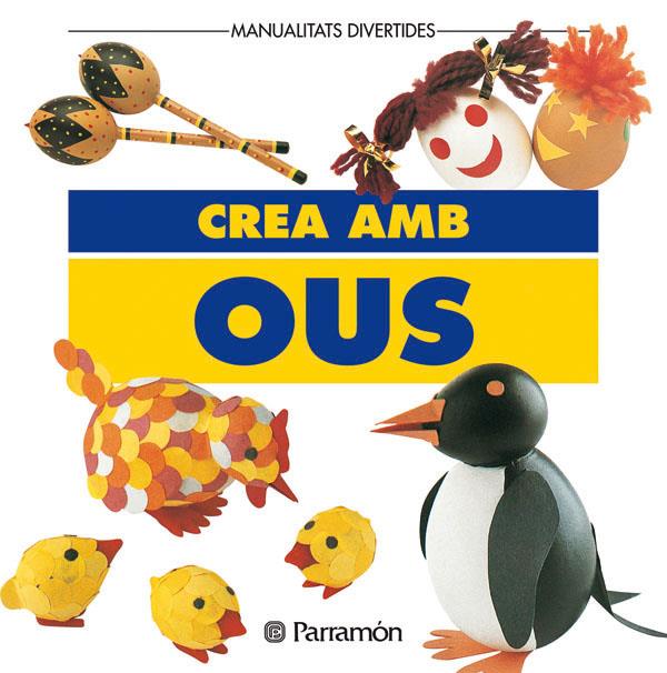 CREA AMB OUS | 9788434218970 | PARRAMON | Galatea Llibres | Llibreria online de Reus, Tarragona | Comprar llibres en català i castellà online