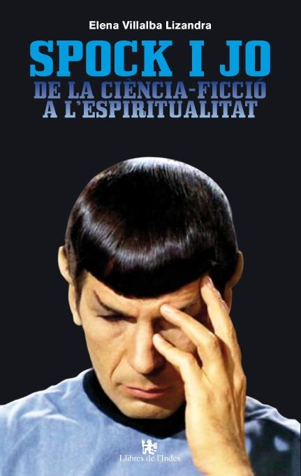 SPOCK I JO. DE LA CIENCIA FICCIO A LA ESPIRITUALITAT | 9788496563964 | VILLALBA, ELENA | Galatea Llibres | Llibreria online de Reus, Tarragona | Comprar llibres en català i castellà online