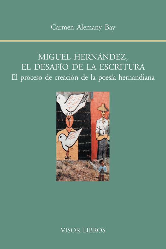 MIGUEL HERNÁNDEZ, EL DESAFÍO DE LA ESCRITURA. | 9788498951486 | ALEMANY BAY, CARMEN | Galatea Llibres | Llibreria online de Reus, Tarragona | Comprar llibres en català i castellà online