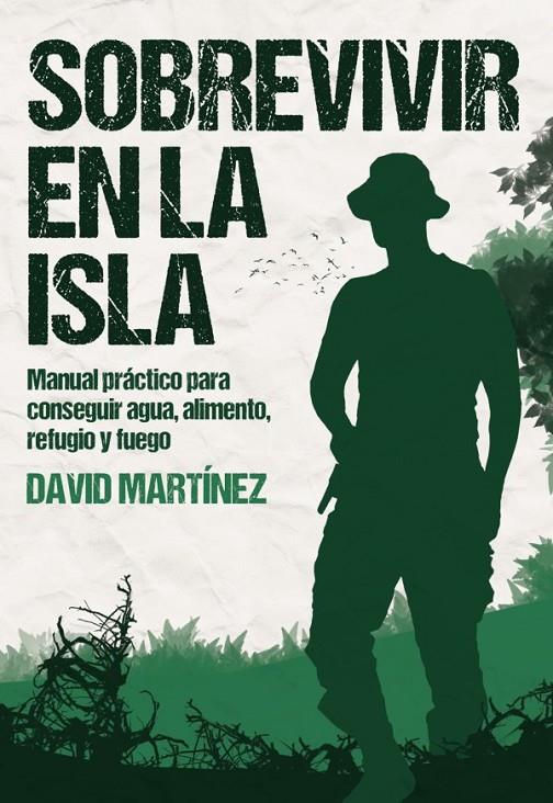 SOBREVIVIR EN LA ISLA. MANUAL PRACTICO PARA CONSEGUIR AGUA, ALIMENTO, REFUGIO Y FUEGO | 9788416961856 | MARTINEZ, DAVID | Galatea Llibres | Llibreria online de Reus, Tarragona | Comprar llibres en català i castellà online