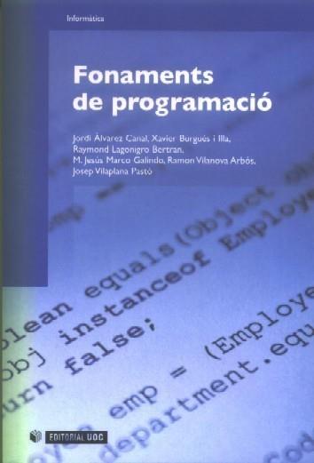 FONAMENTS DE PROGRAMACIÓ (SEGONA EDICIÓ) | 9788497887359 | JORDI ÀLVAREZ CANAL, XAVIER BURGUÉS ILLA RAYMOND L | Galatea Llibres | Librería online de Reus, Tarragona | Comprar libros en catalán y castellano online