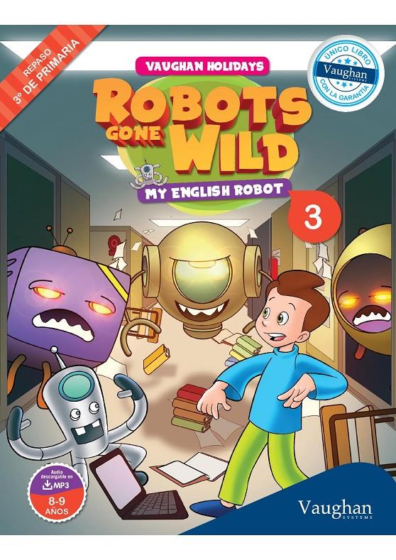 VAUGHAN HOLIDAYS 3º DE PRIMARIA. ROBOTS GONE WILD | 9788415978848 | SANABRIA, VICTOR/NOWICKI, JULIA | Galatea Llibres | Llibreria online de Reus, Tarragona | Comprar llibres en català i castellà online