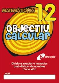 OBJECTIU CALCULAR 12 DIVISIONS EXACTES AMB DIVISORS DE NOMBRES D ' UNA XIFRA | 9788499060569 | Galatea Llibres | Llibreria online de Reus, Tarragona | Comprar llibres en català i castellà online