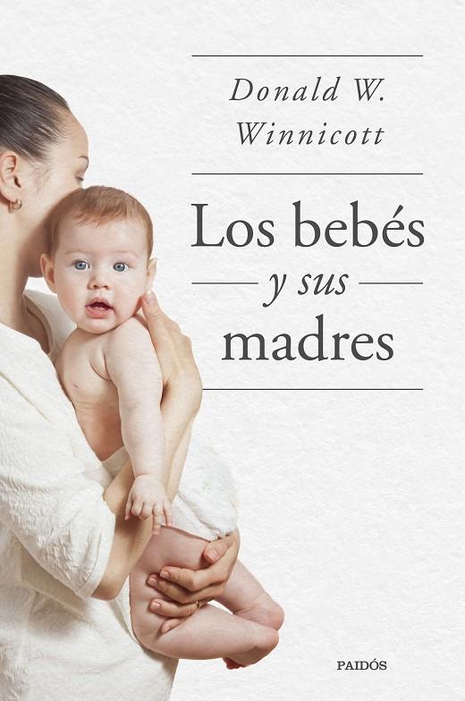 LOS BEBÉS Y SUS MADRES | 9788449339042 | WINNICOTT, DONALD W. | Galatea Llibres | Llibreria online de Reus, Tarragona | Comprar llibres en català i castellà online