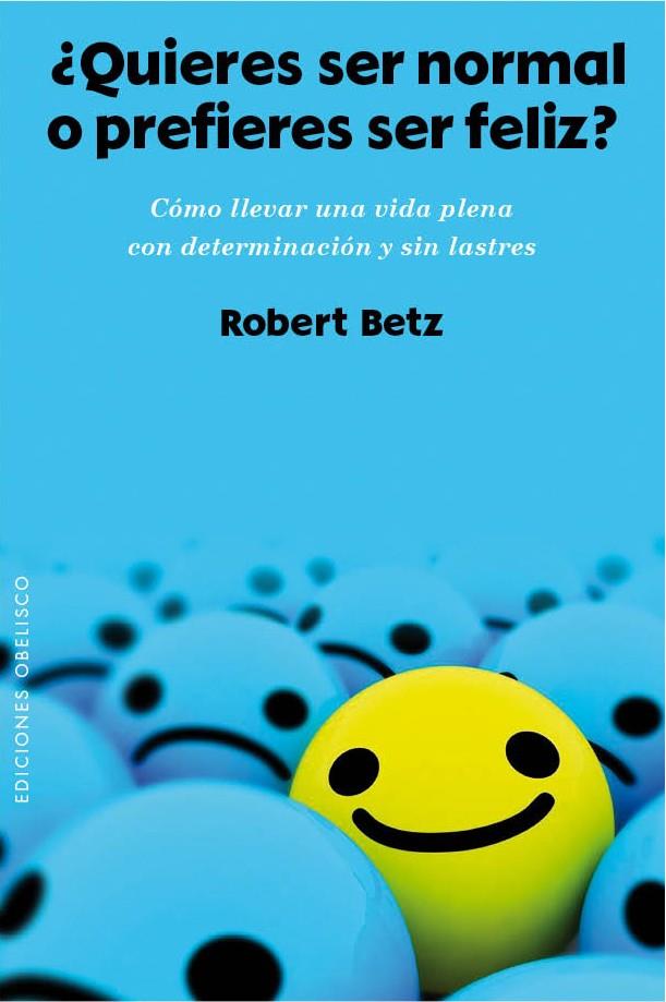 QUIERES SER NORMAL O PREFIERES SER FELIZ? | 9788415968955 | BETZ, ROBERT | Galatea Llibres | Llibreria online de Reus, Tarragona | Comprar llibres en català i castellà online