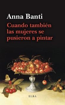 CUANDO TAMBIÉN LAS MUJERES SE PUSIERON A PINTAR | 9788412649789 | BANTI, ANNA | Galatea Llibres | Llibreria online de Reus, Tarragona | Comprar llibres en català i castellà online