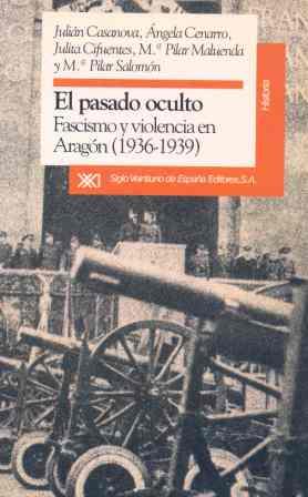 PASADO OCULTO, EL : FASCISMO Y VIOLENCIA EN ARAGON (1936-193 | 9788432307461 | CASANOVA RUIZ, JULIAN | Galatea Llibres | Llibreria online de Reus, Tarragona | Comprar llibres en català i castellà online