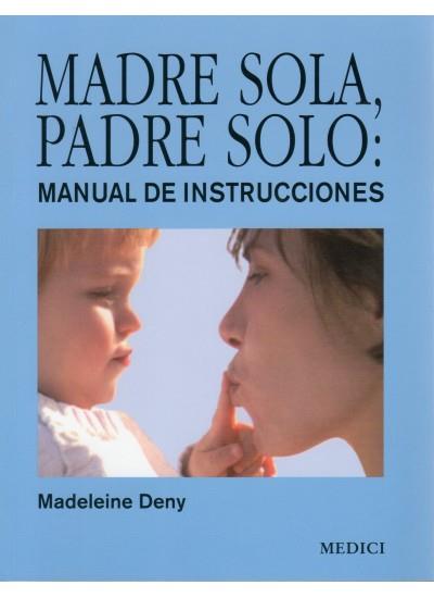 MADRE SOLA PADRE SOLO MANUAL DE INSTRUCCIONES | 9788497990998 | DENY, MADELEINE | Galatea Llibres | Librería online de Reus, Tarragona | Comprar libros en catalán y castellano online