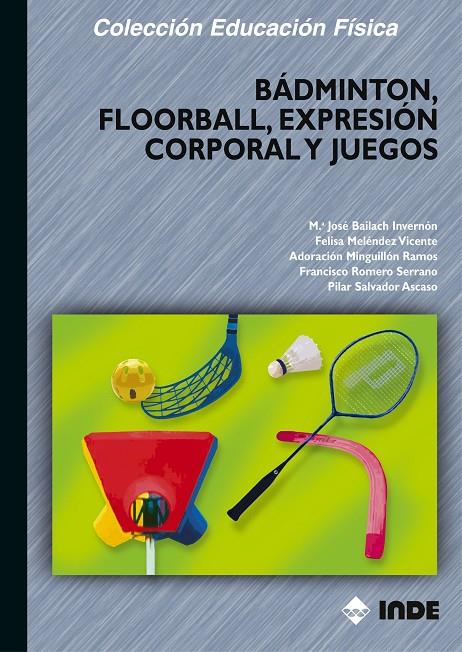 BÁDMINTON, FLOORBALL, EXPRESIÓN CORPORAL Y JUEGOS | 9788497290432 | BAILACH, M.J. [ET.AL] | Galatea Llibres | Llibreria online de Reus, Tarragona | Comprar llibres en català i castellà online