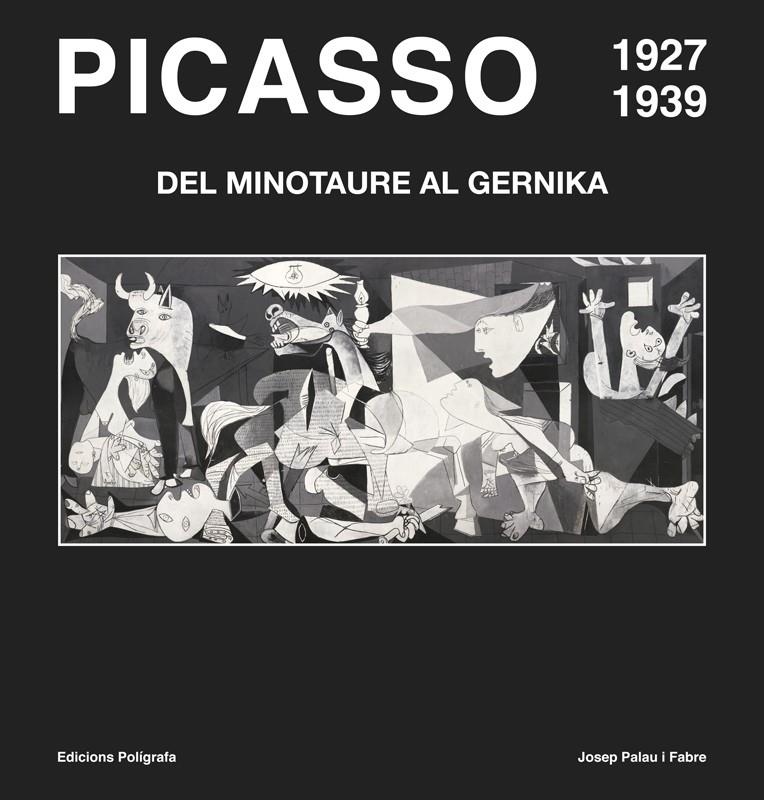 PICASSO 1927-1939. DEL MINOTAURE AL GUERNIKA | 9788434312722 | PALAU I FABRE, JOSEP | Galatea Llibres | Llibreria online de Reus, Tarragona | Comprar llibres en català i castellà online