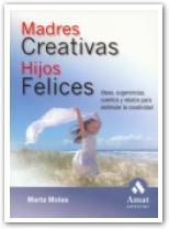 MADRES CREATIVAS, HIJOS FELICES : IDEAS, SUGERENCIAS, CUENTO | 9788497352277 | MOLAS, MARTA (1955- ) | Galatea Llibres | Llibreria online de Reus, Tarragona | Comprar llibres en català i castellà online