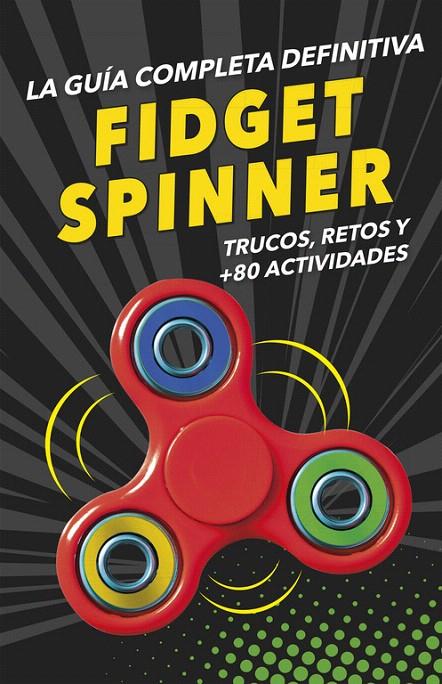 FIDGET SPINNERS. LA GUÍA COMPLETA DEFINITIVA | 9788490439029 | Galatea Llibres | Llibreria online de Reus, Tarragona | Comprar llibres en català i castellà online