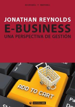 E-BUSINESS - UNA PERSPECTIVA DE GESTION | 9788490290040 | REYNOLDS, JONATHAN | Galatea Llibres | Llibreria online de Reus, Tarragona | Comprar llibres en català i castellà online