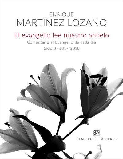 EL EVANGELIO LEE NUESTRO ANHELO. COMENTARIO AL EVANGELIO DE CADA DÍA  (CICLO B-2017-2018) | 9788433029188 | MARTÍNEZ LOZANO, ENRIQUE | Galatea Llibres | Llibreria online de Reus, Tarragona | Comprar llibres en català i castellà online