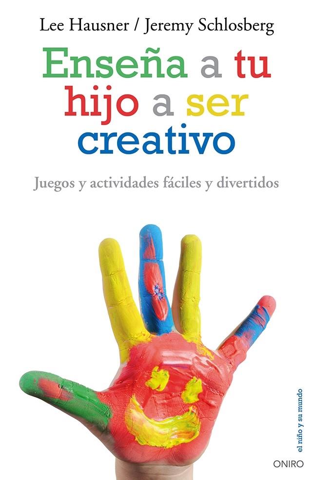 ENSEÑA A TU HIJO A SER CREATIVO | 9788497546546 | HAUSNER, LEE/JEREMY SCHLOSBERG | Galatea Llibres | Llibreria online de Reus, Tarragona | Comprar llibres en català i castellà online