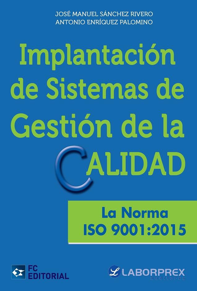 IMPLANTACIÓN DE SISTEMAS DE GESTIÓN DE LA CALIDAD. LA NORMA ISO 9001:2015 | 9788416671113 | SÁNCHEZ RIVERO, JOSÉ MANUEL/ENRÍQUEZ PALOMINO, ANTONIO | Galatea Llibres | Llibreria online de Reus, Tarragona | Comprar llibres en català i castellà online