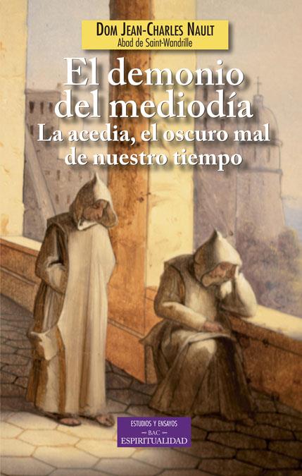 EL DEMONIO DEL MEDIODÍA. LA ACEDIA, EL OSCURO MAL DE NUESTRO TIEMPO | 9788422017561 | NAULT, JEAN-CHARLES | Galatea Llibres | Llibreria online de Reus, Tarragona | Comprar llibres en català i castellà online