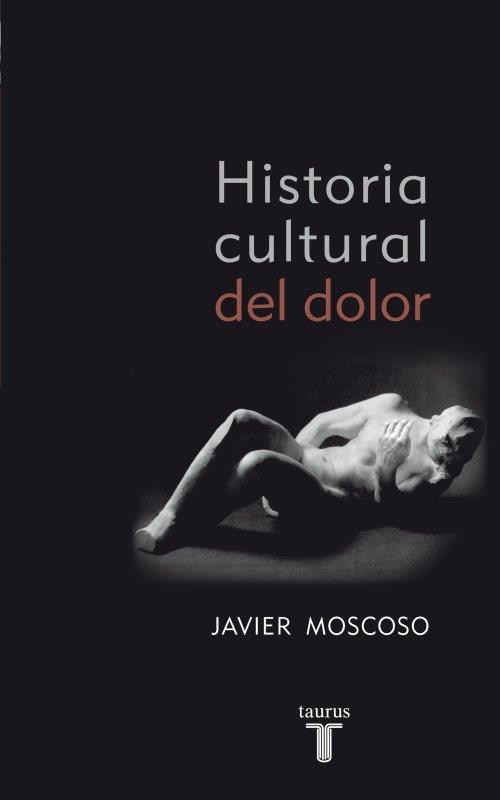 HISTORIA CULTURAL DEL DOLOR | 9788430608157 | MOSCOSO, JAVIER | Galatea Llibres | Librería online de Reus, Tarragona | Comprar libros en catalán y castellano online