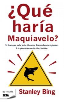 QUE HARIA MAQUIAVELO? | 9788498721386 | BING, STANLEY | Galatea Llibres | Librería online de Reus, Tarragona | Comprar libros en catalán y castellano online