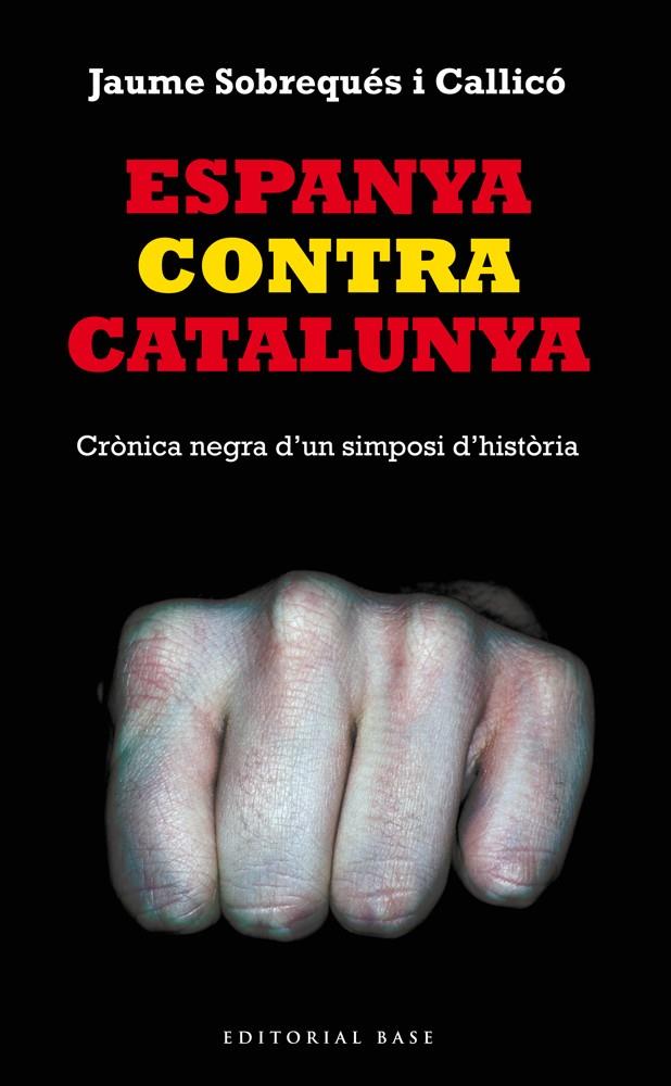 ESPANYA CONTRA CATALUNYA (PONENCIA) | 9788416166008 | SOBREQUES, JAUME | Galatea Llibres | Librería online de Reus, Tarragona | Comprar libros en catalán y castellano online