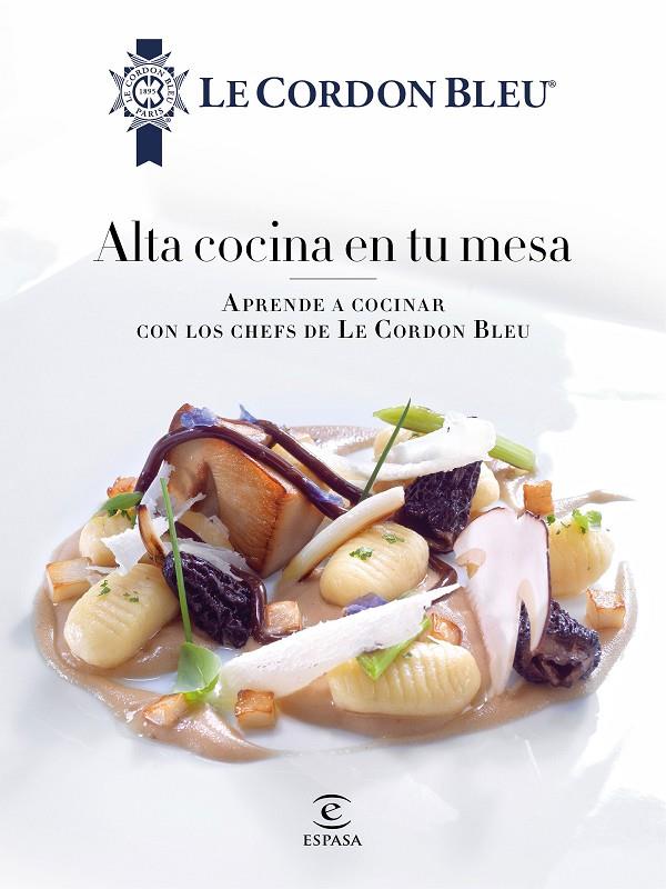 ALTA COCINA EN TU MESA. | 9788467046700 | LE CORDON BLEU | Galatea Llibres | Llibreria online de Reus, Tarragona | Comprar llibres en català i castellà online