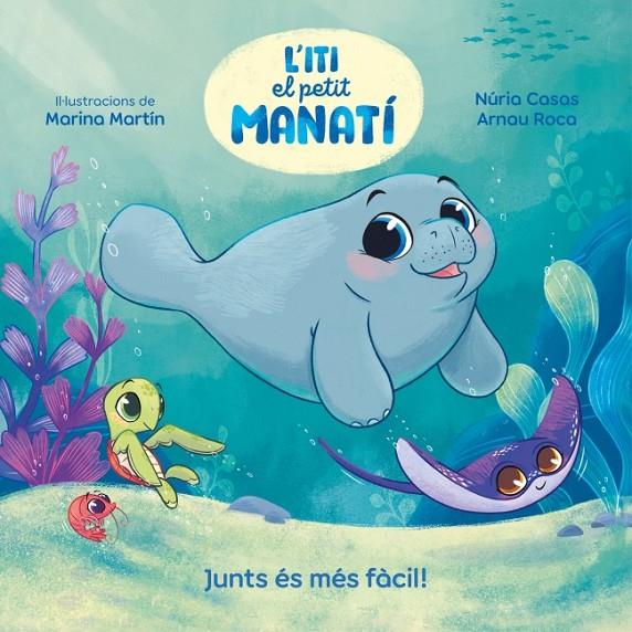 L'ITI, EL PETIT MANATÍ - JUNTS ÉS MÉS FÀCIL! | 9788448870645 | CASAS, NURIA | Galatea Llibres | Librería online de Reus, Tarragona | Comprar libros en catalán y castellano online