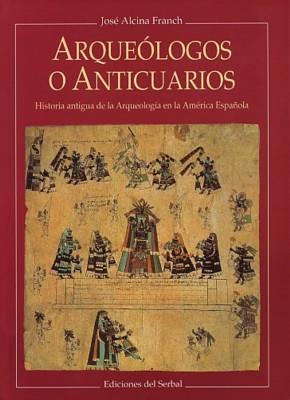 ARQUEOLOGOS O ANTICUARIOS | 9788476281451 | ALCINA FRANCH, JOSE | Galatea Llibres | Llibreria online de Reus, Tarragona | Comprar llibres en català i castellà online