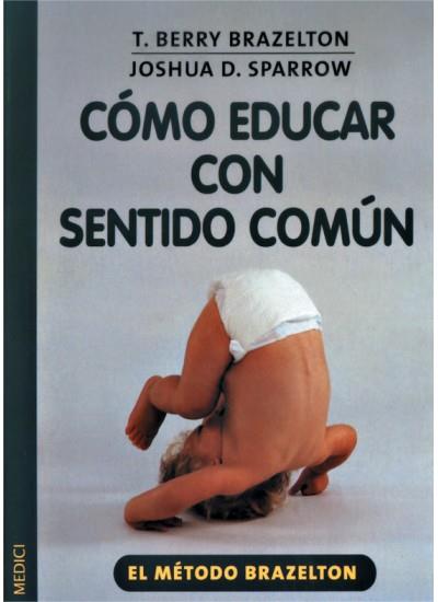 COMO EDUCAR CON SENTIDO COMUN | 9788497990097 | BRAZELTON, T.BERRY / SPARROW, JOSHUA D. | Galatea Llibres | Llibreria online de Reus, Tarragona | Comprar llibres en català i castellà online