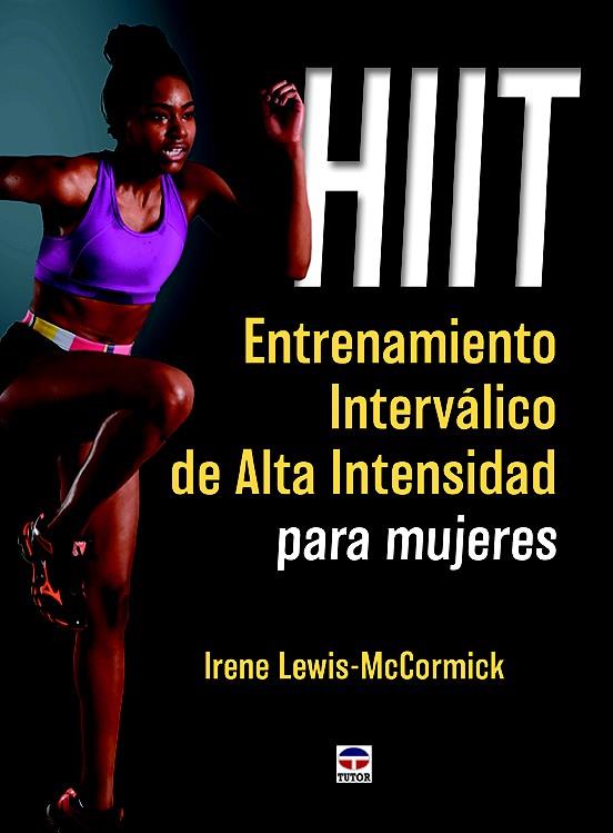 HIIT. ENTRENAMIENTO INTERVÁLICO DE ALTA INTENSIDAD PARA MUJERES | 9788416676064 | LEWIS-MCCORMICK, IRENE | Galatea Llibres | Llibreria online de Reus, Tarragona | Comprar llibres en català i castellà online