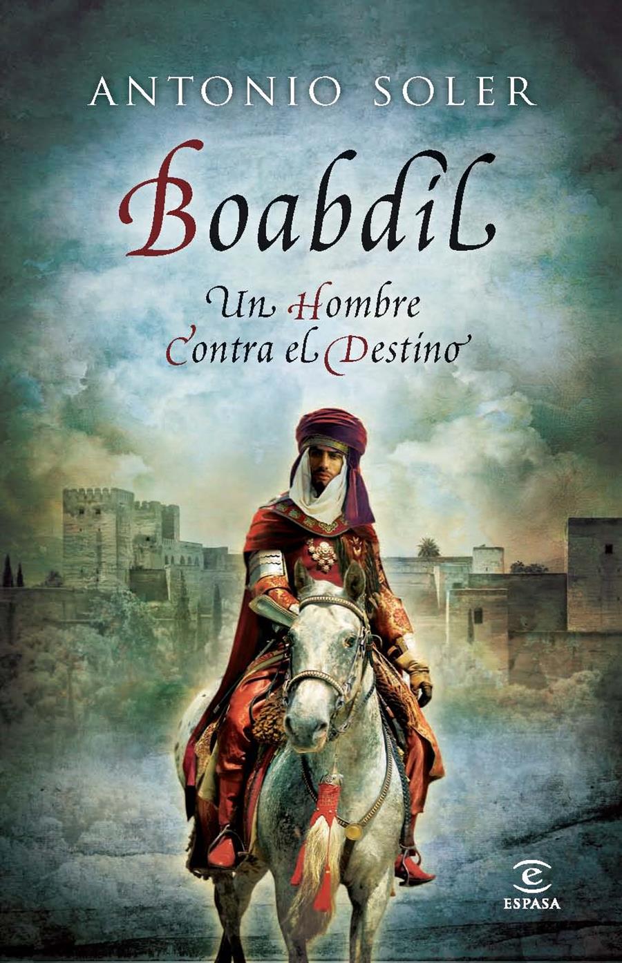 BOABDIL, UN HOMBRE CONTRA EL DESTINO | 9788467008838 | SOLER, ANTONIO | Galatea Llibres | Llibreria online de Reus, Tarragona | Comprar llibres en català i castellà online