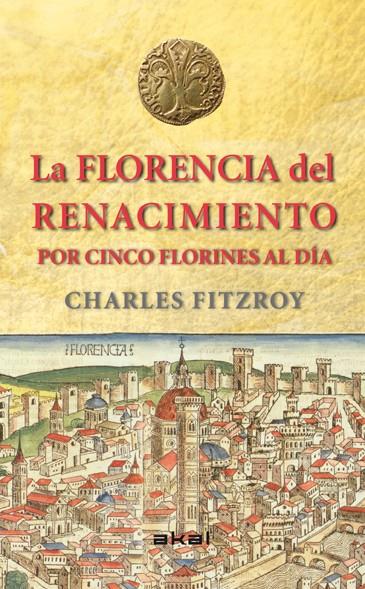 LA FLORENCIA DEL RENACIMIENTO POR CINCO FLORINES AL DÍA | 9788446039266 | FITZROY, CHARLES | Galatea Llibres | Librería online de Reus, Tarragona | Comprar libros en catalán y castellano online