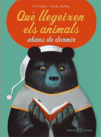 QUE LLEGEIXEN ELS ANIMALS ABANS DE DORMIR | 9788426138453 | CARLAIN, NOE / NICOLAS DUFFAUT | Galatea Llibres | Librería online de Reus, Tarragona | Comprar libros en catalán y castellano online