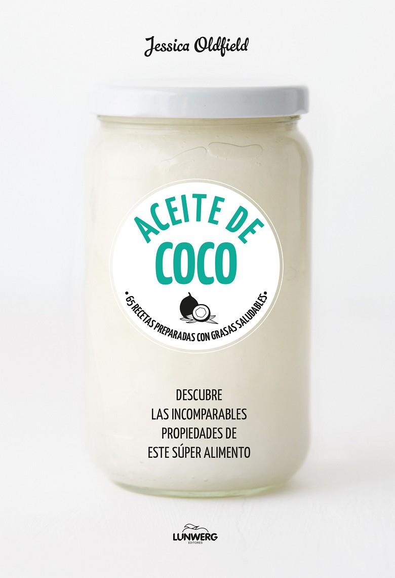 ACEITE DE COCO. 65 RECETAS PREPARADAS CON GRASAS SALUDABLES | 9788416890101 | OLDFIELD, JESSICA | Galatea Llibres | Librería online de Reus, Tarragona | Comprar libros en catalán y castellano online